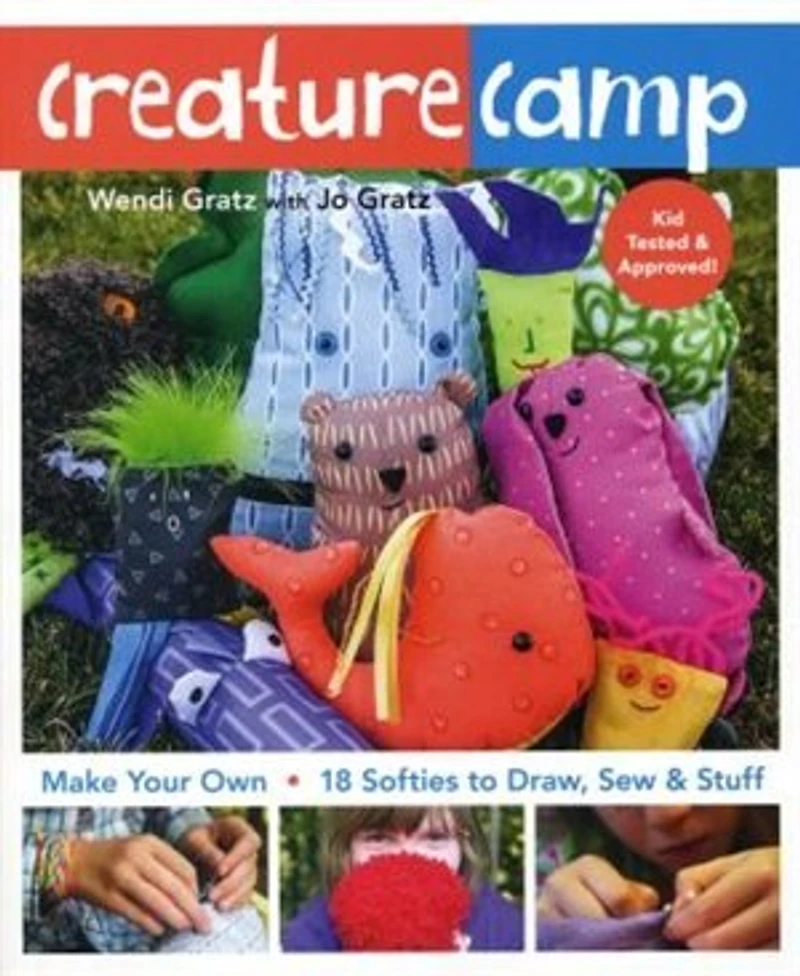 Creature Camp: Make Your Own . 18 Softies To Draw, Sew & Stuff
