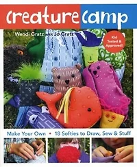 Creature Camp: Make Your Own . 18 Softies To Draw, Sew & Stuff