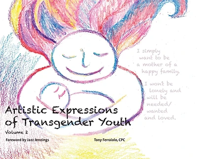 Artistic Expressions Of Transgender Youth: Volume 2