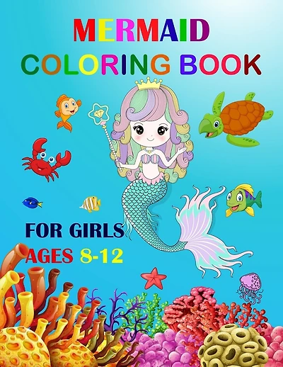 Mermaid Coloring Book For Girls Ages 8-12: Cute Unique Coloring Pages Large Format 8.5"×11" For Special Childrens To Enjoy.
