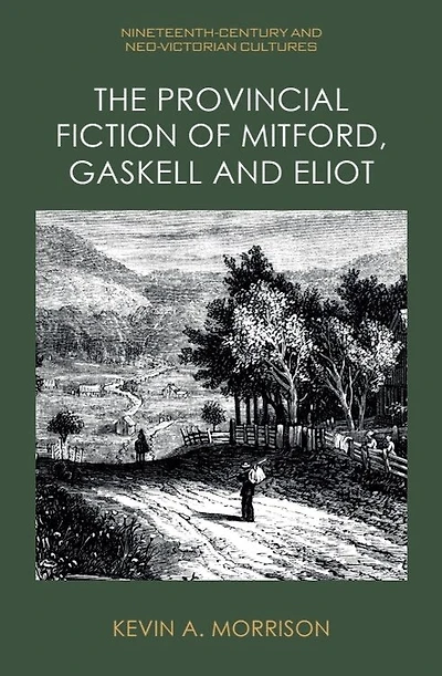 The Provincial Fiction of Mitford, Gaskell and Eliot