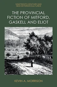 The Provincial Fiction of Mitford, Gaskell and Eliot