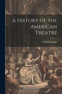 A History of the American Theatre
