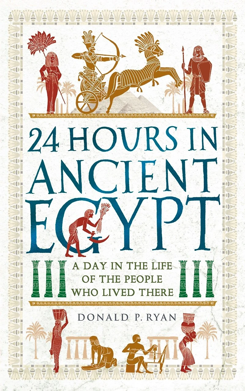 24 Hours Ancient Egypt: A Day the Life of People Who Lived There