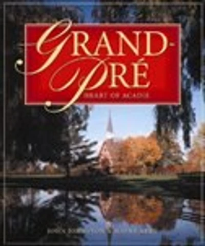 Grand-Pré: Heart of Acadia