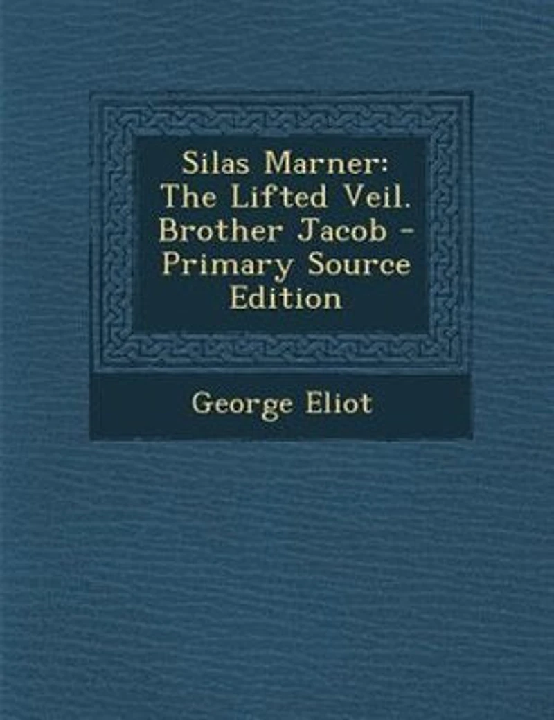 Silas Marner: The Lifted Veil. Brother Jacob - Primary Source Edition