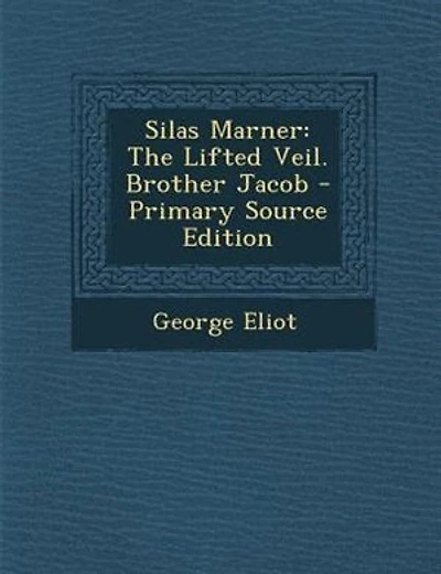 Silas Marner: The Lifted Veil. Brother Jacob - Primary Source Edition