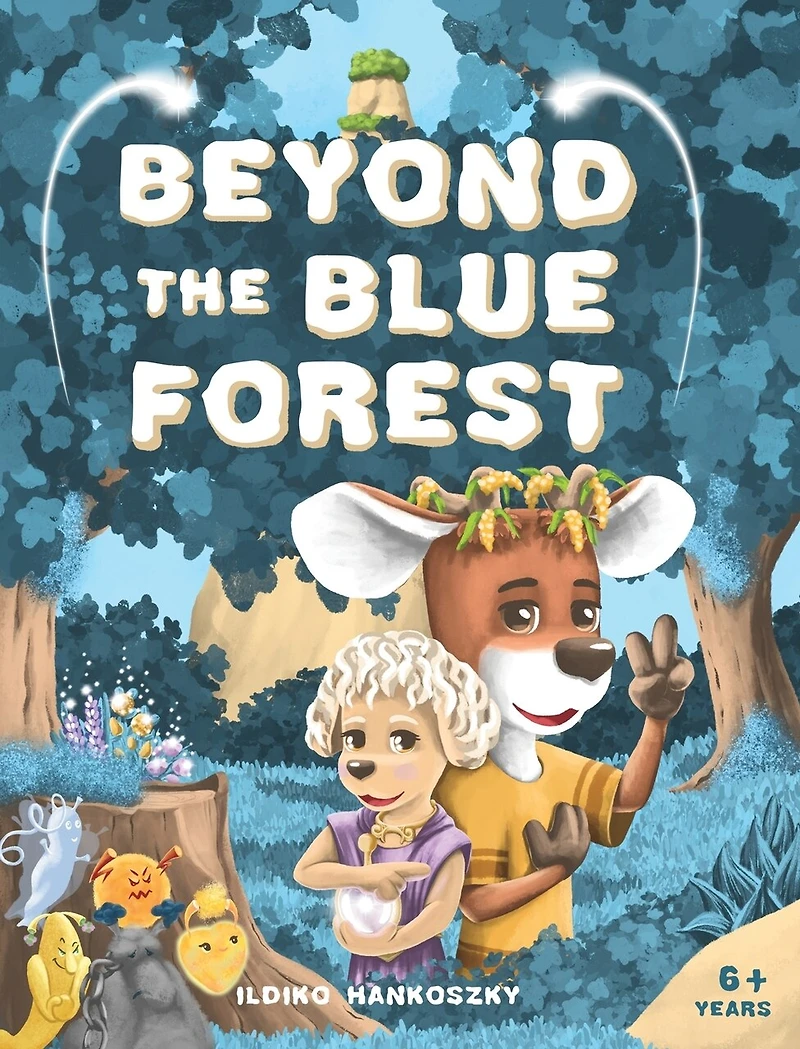 Beyond The Blue Forest: A Children's Picturebook to Guide Kids Through Loss and Grief Towards Peace and Hope in a Magical Adventure