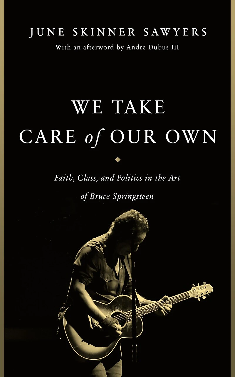 We Take Care of Our Own: Faith, Class, and Politics the Art Bruce Springsteen