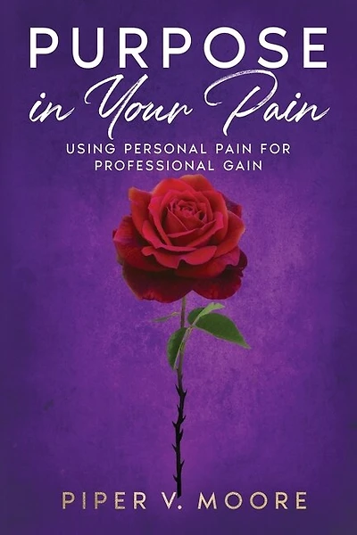 Purpose In Your Pain: Using personal pain for professional gain
