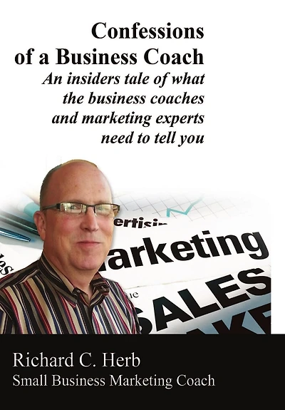 Confessions of a Business Coach---An insiders tale of what the business coaches and marketing experts need to tell you 2