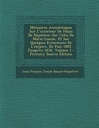 MTmoires Anecdotiques Sur L'interieur De Palais De NapolTon: Sur Celui De Marie-Louise, Et Sur Quelques EvTnemens De L'empire, De Puis 1805 Jusqu'en 1816, Volum