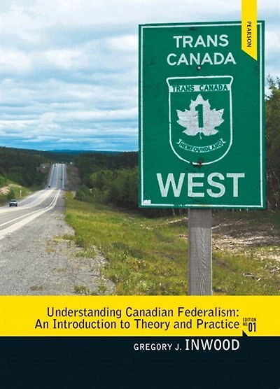 Understanding Canadian Federalism: An Introduction to Theory and Practice