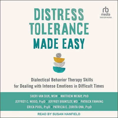Distress Tolerance Made Easy: Dialectical Behavior Therapy Skills for Dealing with Intense Emotions Difficult Times