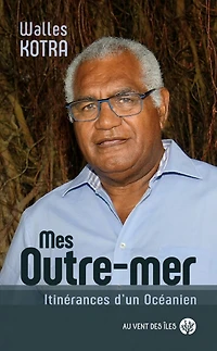 Mes Outre-mer: itinérances d'un Océanien