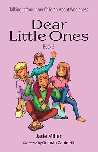 Dear Little Ones (book 3): Talking To Your Inner Children About Wholeness