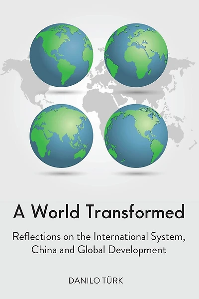 A World Transformed: Reflections On The International System, China And Global Development