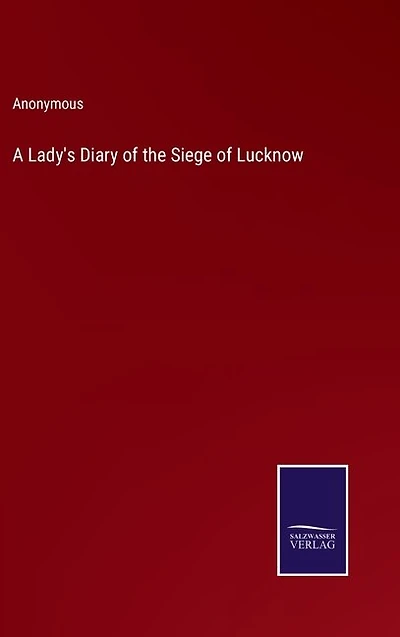 A Lady's Diary of the Siege of Lucknow