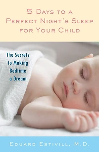 5 Days to a Perfect Night's Sleep for Your Child: The Secrets Making Bedtime Dream