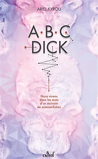 Abc Dick: nous vivons dans les mots d'un écrivain de science-fiction
