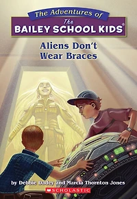 Aliens Don't Wear Braces (The Bailey School Kids #7)