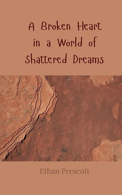 A Broken Heart in a World of Shattered Dreams