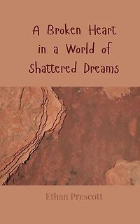 A Broken Heart in a World of Shattered Dreams