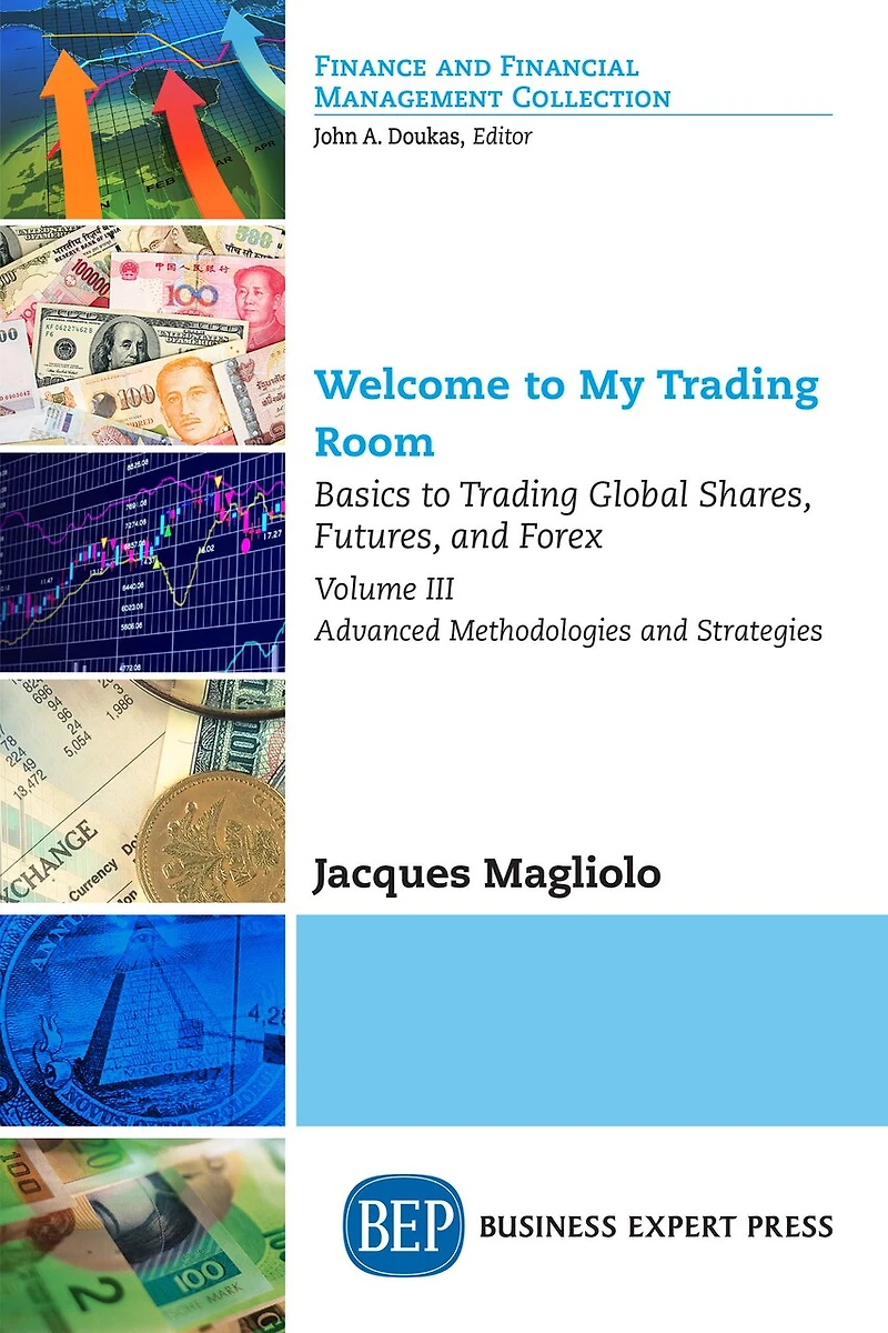 Welcome To My Trading Room, Volume Iii: Basics Global Shares, Futures, And Forex-advanced Methodologies Strategies