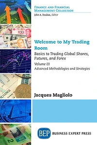 Welcome To My Trading Room, Volume Iii: Basics Global Shares, Futures, And Forex-advanced Methodologies Strategies