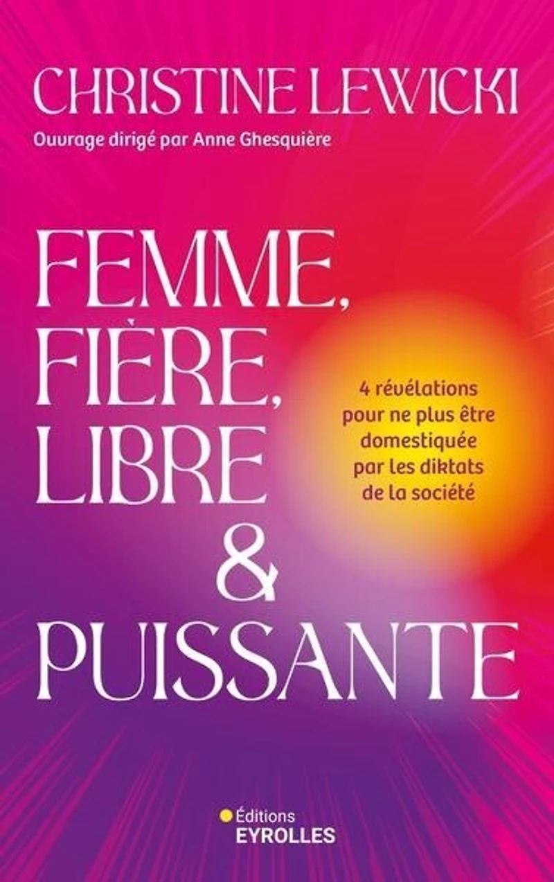 Femme, fière, libre & puissante: 4 révélations pour ne plus être domestiquée par les diktats de la société