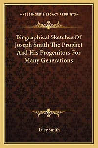 Biographical Sketches Of Joseph Smith The Prophet And His Progenitors For Many Generations