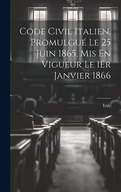 Code Civil Italien, Promulgué Le 25 Juin 1865