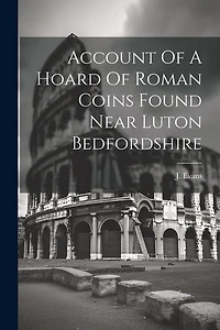 Account Of A Hoard Of Roman Coins Found Near Luton Bedfordshire