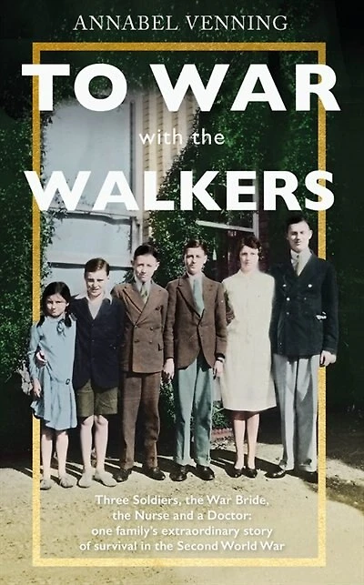 To War With The Walkers: One Family's Extraordinary Story Of Second World
