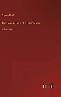 The Love Affairs of a Bibliomaniac: in large print