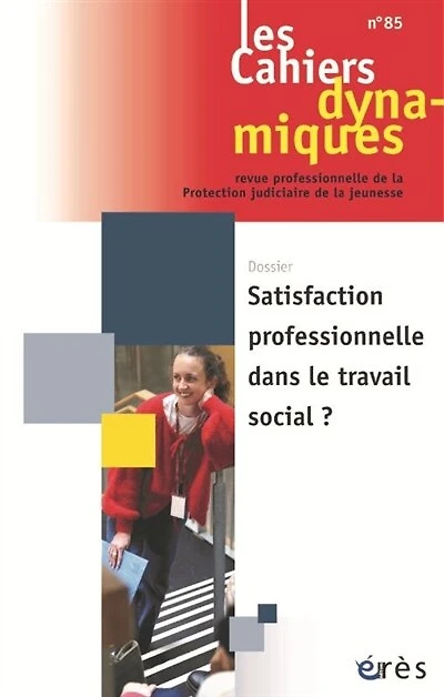 Cahiers dynamiques (Les), n°85. Satisfaction professionnelle dans le travail social ?