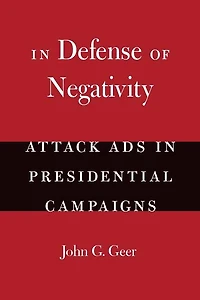 Defense of Negativity: Attack Ads Presidential Campaigns