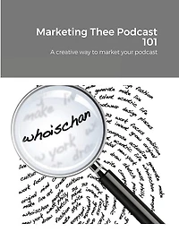 Marketing Thee Podcast 101: A creative way to market your podcast