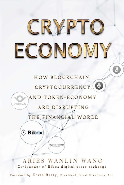 Crypto Economy: How Blockchain, Cryptocurrency, and Token-Economy Are Disrupting the Financial World