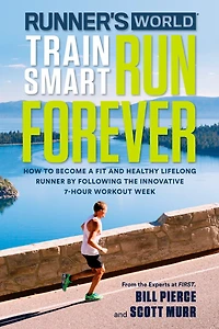 Runner's World Train Smart, Run Forever: How To Become A Fit And Healthy Lifelong Runner By Following The Innovative 7-hour Workout Week