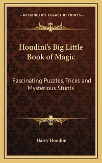 Houdini's Big Little Book of Magic: Fascinating Puzzles, Tricks and Mysterious Stunts
