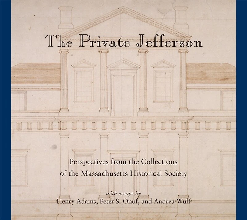 the Private Jefferson: Perspectives from Collections of Massachusetts Historical Society