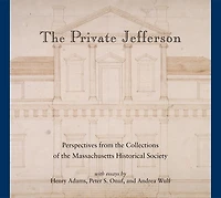 the Private Jefferson: Perspectives from Collections of Massachusetts Historical Society