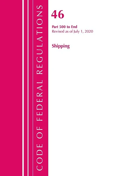 Code Of Federal Regulations, Title 46 Shipping 500-end, Revised As Of October 1, 2020