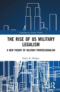 The Rise of US Military Legalism: A New Theory Professionalism