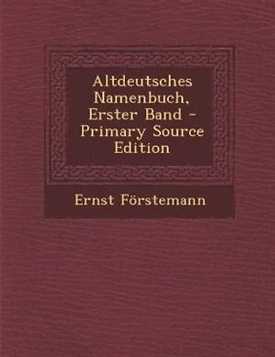 Altdeutsches Namenbuch, Erster Band - Primary Source Edition