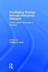 Facilitating Change through Intergroup Dialogue: Social Justice Advocacy Practice