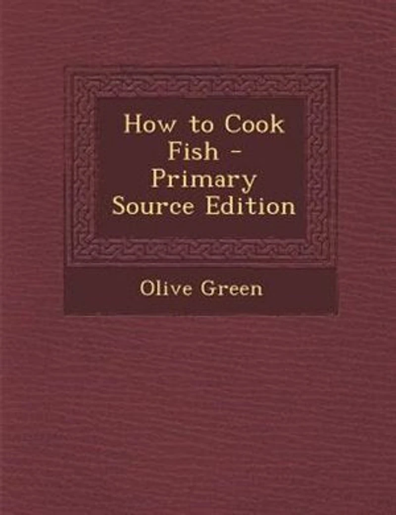 How to Cook Fish - Primary Source Edition