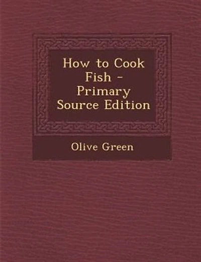How to Cook Fish - Primary Source Edition