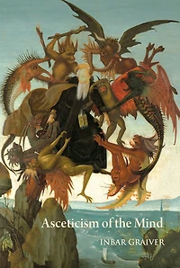 Asceticism Of The Mind: Forms Of Attention And Self-transformation In Late Antique Monasticism